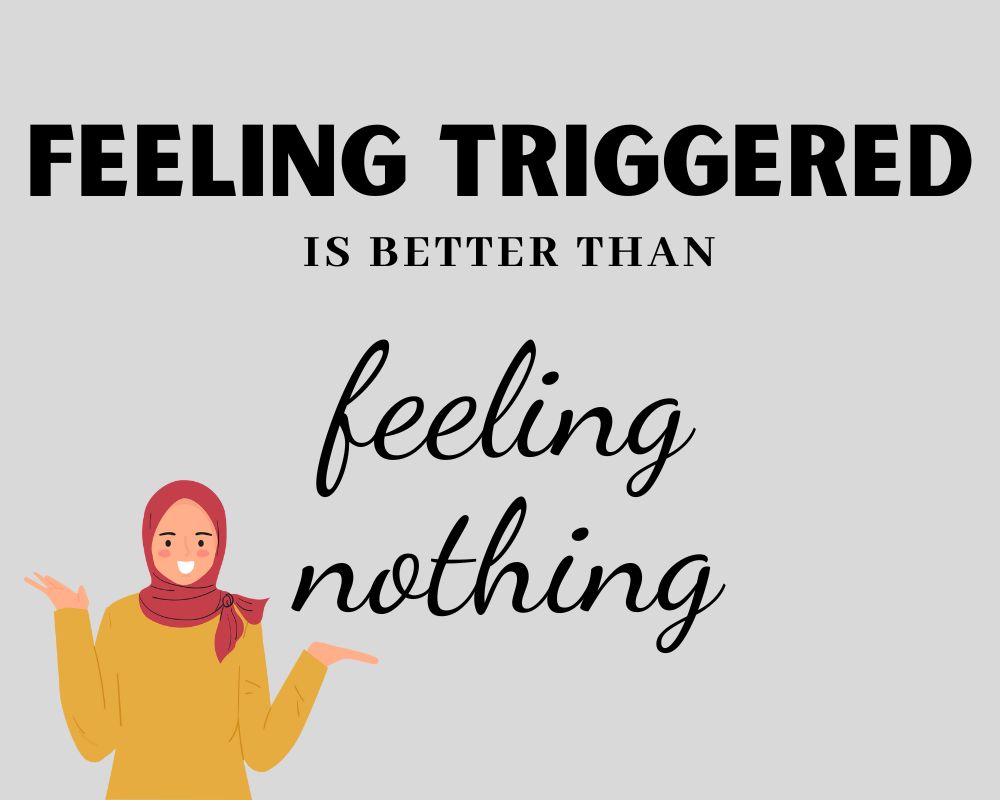 Feeling Triggered is Better Than Feeling&nbsp;Nothing