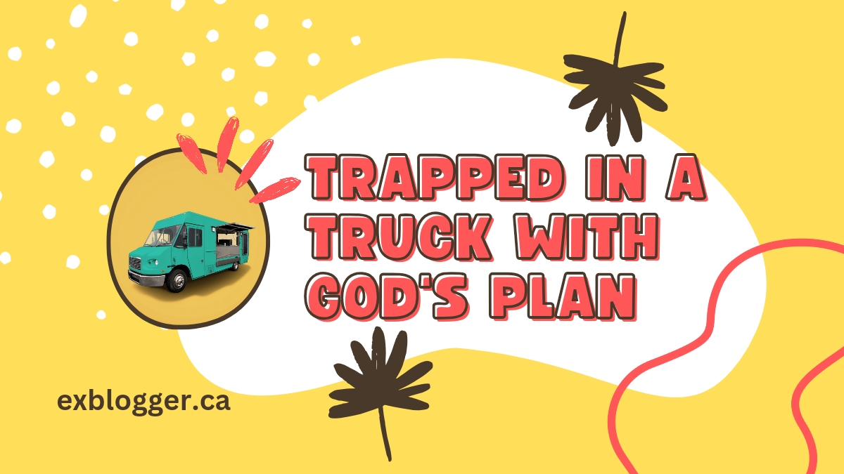 Trapped in a truck with God’s plan